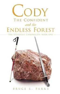 Cody the Confident and the Endless Forest by Bruce E Parks