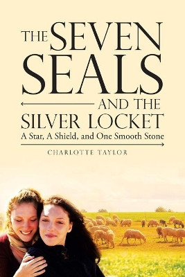 The Seven Seals and the Silver Locket: A Star, a Shield and One Smooth Stone Charlotte Taylor (University of Sussex UK) 9781546235682