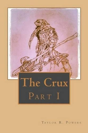 The Crux: Part 1 Taylor R Powers 9781500410025