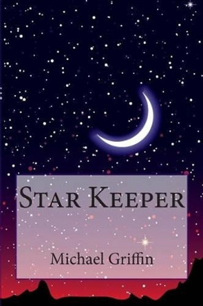 Star Keeper Michael Griffin (University of British Columbia Canada) 9781500410452