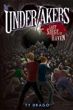 The Undertakers: Last Siege of Haven Ty Drago 9781942664000