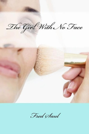 The Girl With No Face Fred M Saul 9781727433050