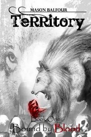 TERRITORY Book One: Bound by Blood Mason Balfour 9781519509383