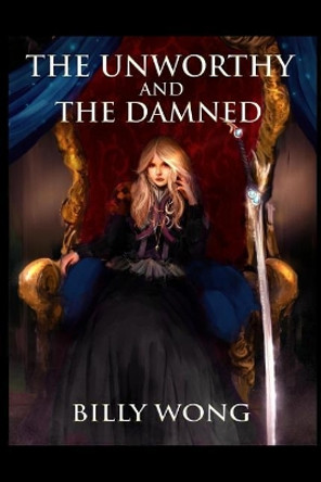 The Unworthy and the Damned Billy Wong 9781544847047