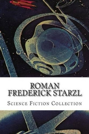 Roman Frederick Starzl, Science Fiction Collection Roman Frederick Starzl 9781500415136