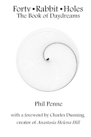 Forty Rabbit Holes: The Book of Daydreams Phil Penne 9781670395900