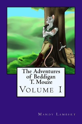 The Adventures of Beddigan T. Mouze by Mandy Lambert