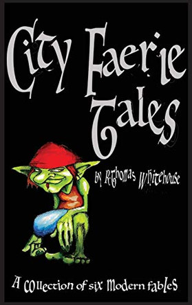 City Faerie Tales R Thomas Whitehouse 9780646803609