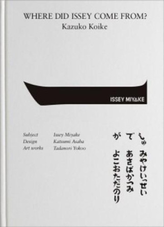 Where Did Issey Come From? The Work Of Issey Miyake Tadanori Yoko, Midori Kitamura 9784908062209