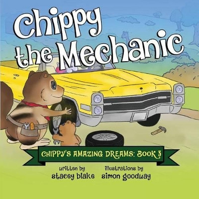 Chippy the Mechanic: Chippy's Amazing Dreams - book 3 Stacey Blake 9781942692126