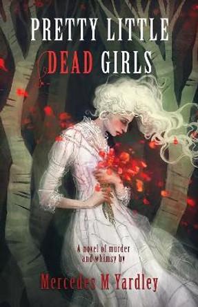 Pretty Little Dead Girls: A Novel of Murder Mercedes M Yardley 9781944784249