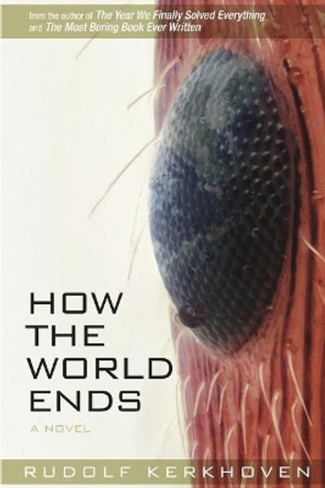 How the World Ends: The Complete Story Rudolf Kerkhoven 9781775104469