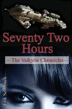 The Valkyrie Chronicles: Seventy Two Hours Erik Schubach 9781499617146