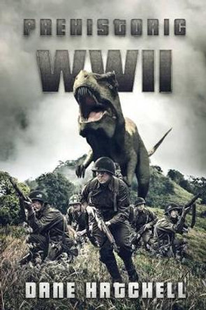 Prehistoric WWII Dane Hatchell 9781925493986