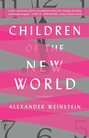 Children Of The New World: Stories Alexander Weinstein 9781925498387