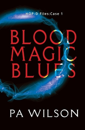 Blood Magic Blues: HOP-D Case 1 P a Wilson 9781927669419