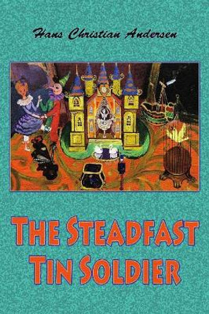 The Steadfast Tin Soldier Hans Christian Andersen 9781727597356