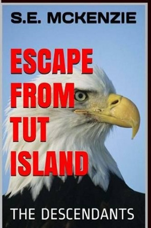 Escape from Tut Island: The Descendants S E McKenzie 9781928069218