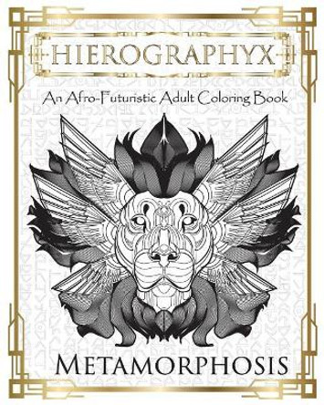 Hierographyx: An Afro-Futuristic Coloring Book: Metamorphosis Micah S Wilson 9781722960582