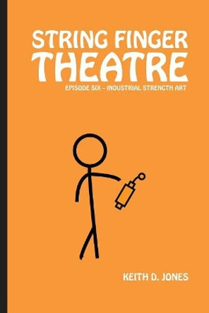 String Finger Theatre, Episode Six by Keith D Jones
