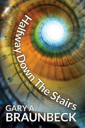 Halfway Down The Stairs Gary A Braunbeck 9781942712596