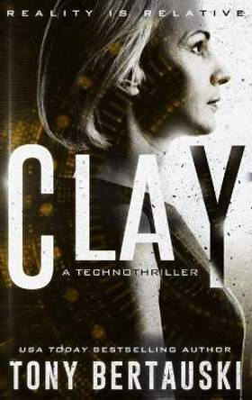 Clay: A Technothriller Tony Bertauski 9781951432348