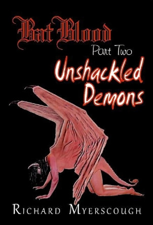 Bat Blood - Part Two: Unshackled Demons Richard I Myerscough 9781775171379