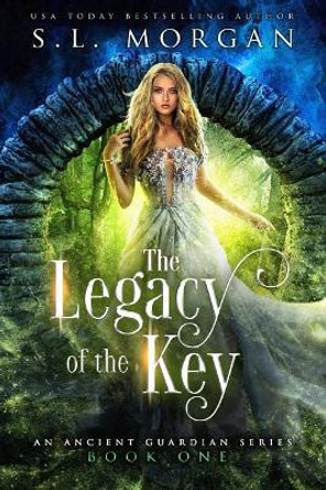 The Legacy of the Key: Ancient Guardians Series S L Morgan 9781722975098