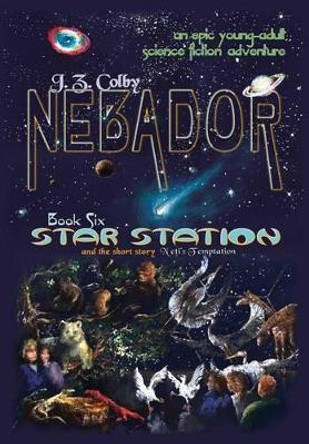 NEBADOR Book Six: Star Station J Z Colby 9781936253524