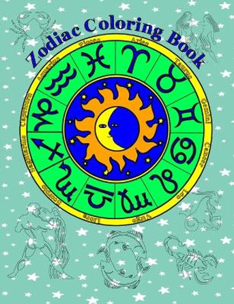 Zodiac Coloring Book: Includes Figures, Symbols And Star Clusters James Astrology 9781671237872