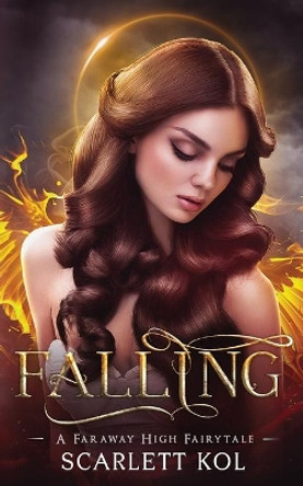 Falling: A Faraway High Fairytale Scarlett Kol 9781775226000