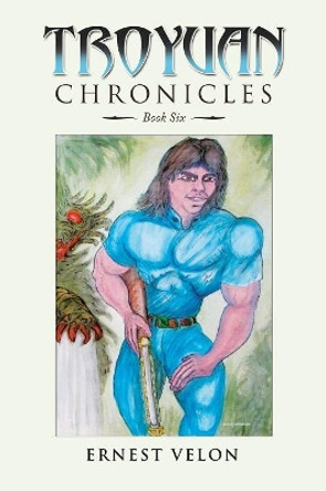 Troyuan Chronicles: Book Six Ernest Velon 9781546258414