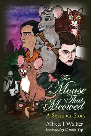 The Mouse That Meowed: A Seymour Story Dennis Yap 9781518702495