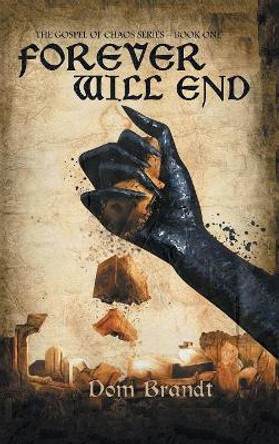 Forever Will End: The Gospel of Chaos Series - Book One Dom Brandt 9781728319513