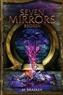 Seven Mirrors: Broken M Bradley 9781533040374