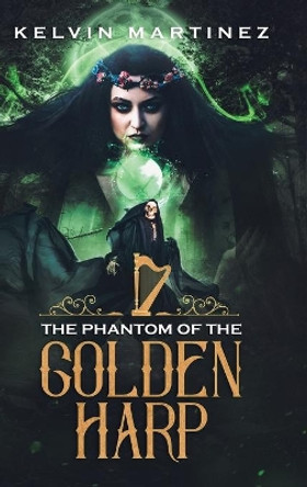 The Phantom of the Golden Harp Kelvin Martinez 9781728319940