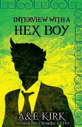 Interview with a Hex Boy: A Divinicus Nex Chronicles Extra A & E Kirk 9781946285096