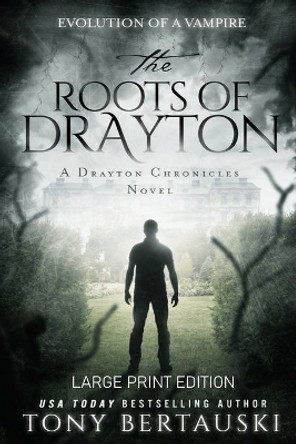 The Roots of Drayton (Large Print Edition): Evolution of a Vampire Tony Bertauski 9781951432652