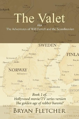 The Valet, Aka the Adventures of Will Ferrell and the Scandinavian: Book 1 of Hollywood Movie/Tv Series Version Bryan Fletcher 9781728320205