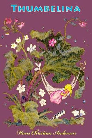Thumbelina Hans Christian Andersen 9781727655469