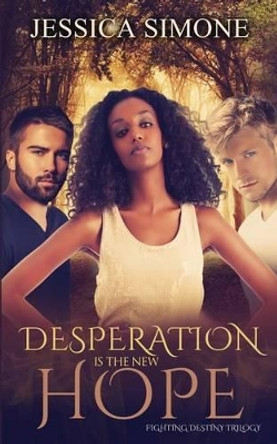 Desperation Is The New Hope Jessica Simone 9781499660258
