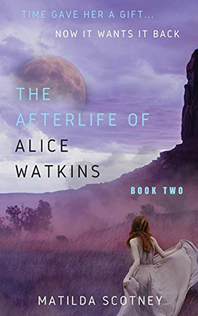 The Afterlife of Alice Watkins: Book Two Matilda Scotney 9780648319139