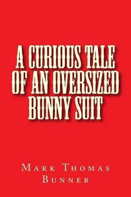 A Curious Tale of an Oversized Bunny Suit by Mark Thomas Bunner