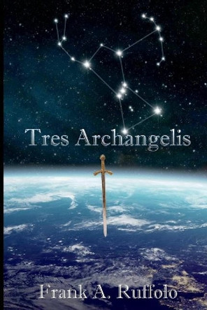 Tres Archangelis by Frank A Ruffolo