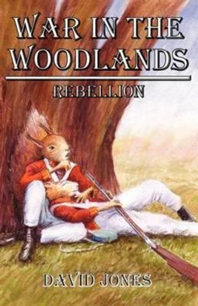 War in the Woodlands: Rebellion David  Jones 9781844265480