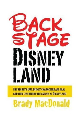 Backstage Disneyland by Brady MacDonald
