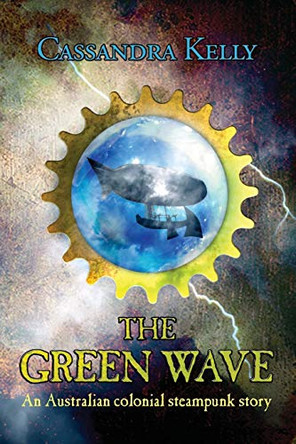 The Green Wave: An Australian colonial steampunk story Cassandra Kelly 9780648425205