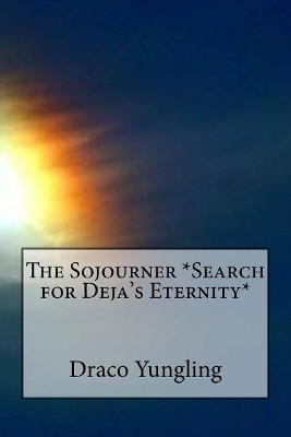 The Sojourner *search for Deja's Eternity* by Draco Yungling
