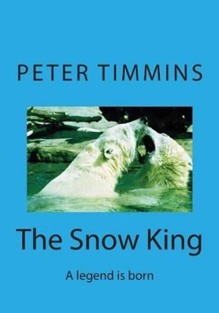 The Snow King Peter Timmins 9781500453671