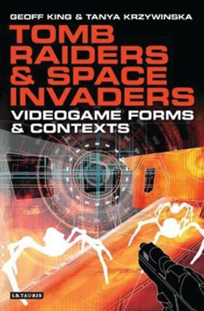 Tomb Raiders and Space Invaders Geoff King 9781845111083